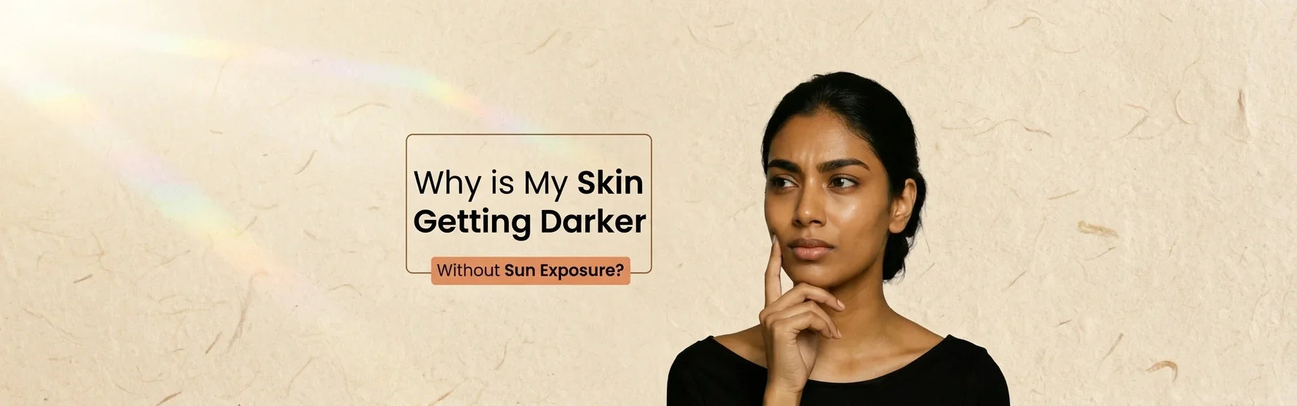 Why Is My Skin Getting Darker Without Sun Exposure?